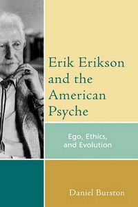 Cover image for Erik Erikson and the American Psyche: Ego, Ethics, and Evolution