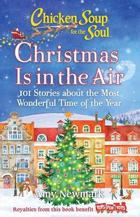 Cover image for Chicken Soup for the Soul: Christmas Is in the Air: 101 Stories about the Most Wonderful Time of the Year