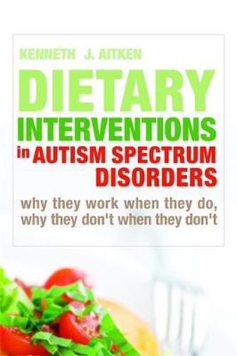 Cover image for Dietary Interventions in Autism Spectrum Disorders: Why They Work When They Do, Why They Don't When They Don't