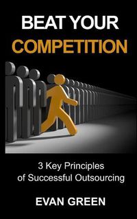 Cover image for Beat Your Competition: 3 Key Principles of Successful Outsourcing