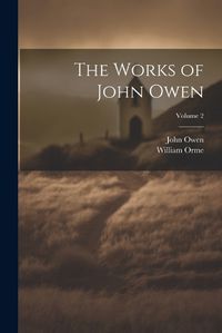 Cover image for The Works of John Owen; Volume 2