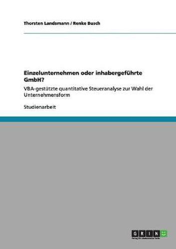 Cover image for Einzelunternehmen oder inhabergefuhrte GmbH?: VBA-gestutzte quantitative Steueranalyse zur Wahl der Unternehmensform