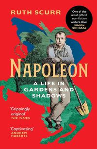 Cover image for Napoleon: A Life in Gardens and Shadows