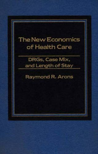 The New Economics of Health Care: DRGs, Case Mix, and the Prospective Payments System (PPS)