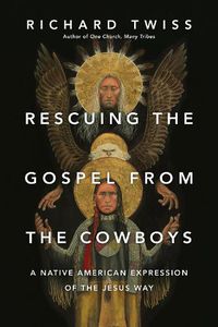 Cover image for Rescuing the Gospel from the Cowboys: A Native American Expression of the Jesus Way