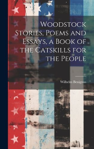 Cover image for Woodstock Stories, Poems and Essays, a Book of the Catskills for the People