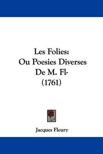 Cover image for Les Folies: Ou Poesies Diverses De M. Fl- (1761)