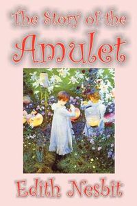 Cover image for The Story of the Amulet by Edith Nesbit, Fiction, Classics