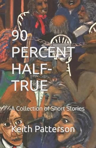 Cover image for 90 Percent Half-True: A Collection of Short Stories