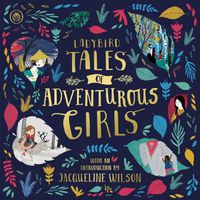 Cover image for Ladybird Tales of Adventurous Girls: With an Introduction From Jacqueline Wilson
