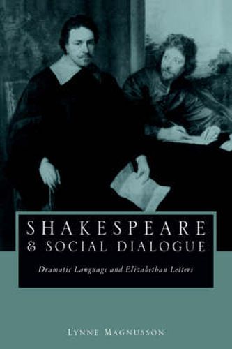 Cover image for Shakespeare and Social Dialogue: Dramatic Language and Elizabethan Letters