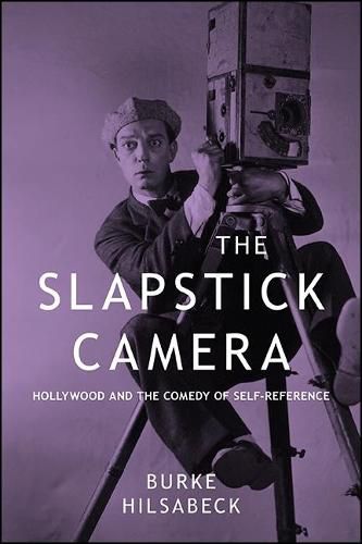 Cover image for The Slapstick Camera: Hollywood and the Comedy of Self-Reference