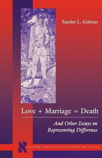 Cover image for Love + Marriage = Death: And Other Essays on Representing Difference