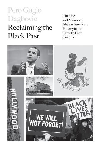 Cover image for Reclaiming the Black Past: The Use and Misuse of African American History in the 21st Century