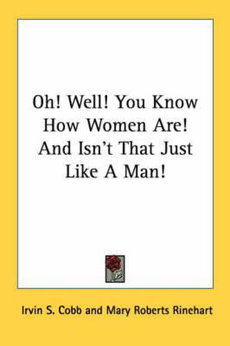 Cover image for Oh! Well! You Know How Women Are! and Isn't That Just Like a Man!