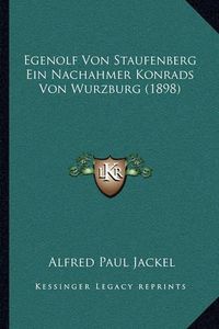 Cover image for Egenolf Von Staufenberg Ein Nachahmer Konrads Von Wurzburg (1898)