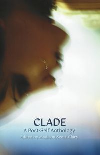 Cover image for Clade - A Post-Self Anthology