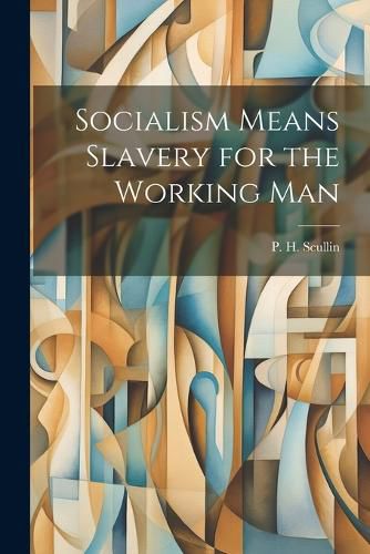 Cover image for Socialism Means Slavery for the Working Man