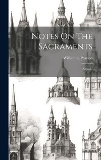 Cover image for Notes On The Sacraments