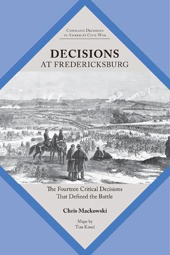 Cover image for Decisions at Fredericksburg: The Fourteen Critical Decisions That Defined the Battle
