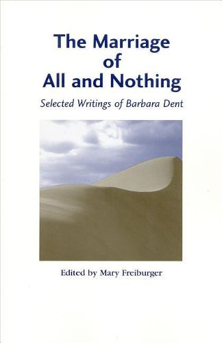 Cover image for The Marriage of All and Nothing: Selected Writings of Barbara Dent