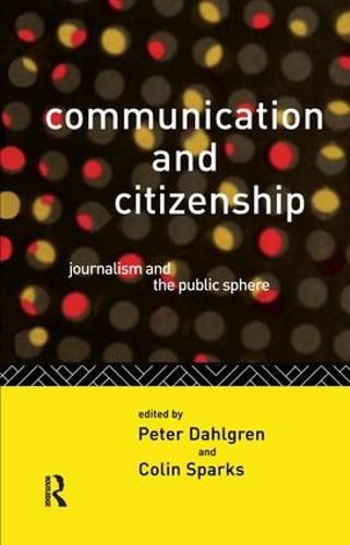 Cover image for Communication and Citizenship: Journalism and the Public Sphere