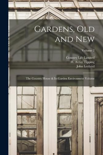 Cover image for Gardens, old and new; the Country House & its Garden Environment Volume; Volume 2