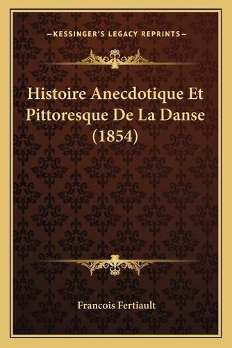 Histoire Anecdotique Et Pittoresque de La Danse (1854)