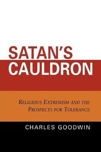 Cover image for Satan's Cauldron: Religious Extremism and the Prospects for Tolerance