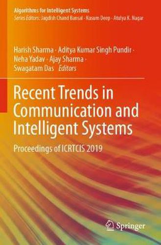 Recent Trends in Communication and Intelligent Systems: Proceedings of ICRTCIS 2019