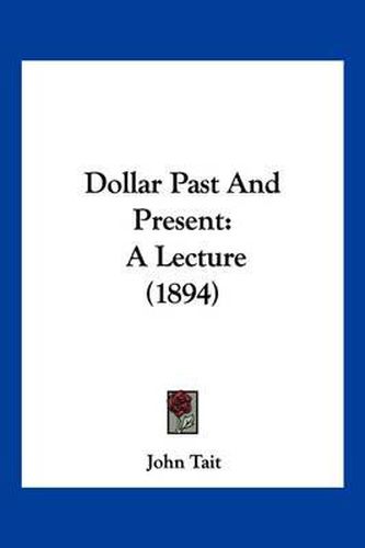 Dollar Past and Present: A Lecture (1894)