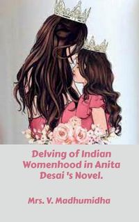 Cover image for Delving of Indian Womenhood in Anita Desai 's Novel.