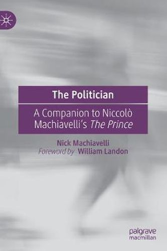 Cover image for The Politician: A Companion to Niccolo Machiavelli's The Prince