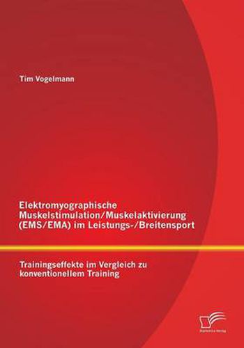 Cover image for Elektromyographische Muskelstimulation/Muskelaktivierung (EMS/EMA) im Leistungs-/Breitensport: Trainingseffekte im Vergleich zu konventionellem Training