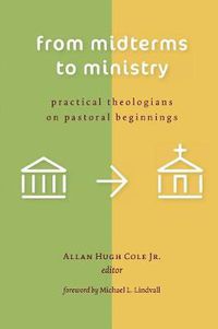 Cover image for From Midterms to Ministry: Practical Theologians on Pastoral Beginnings