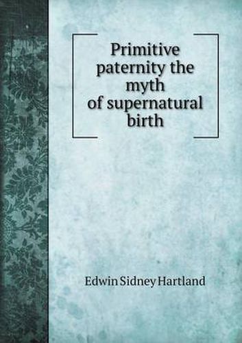 Primitive paternity the myth of supernatural birth