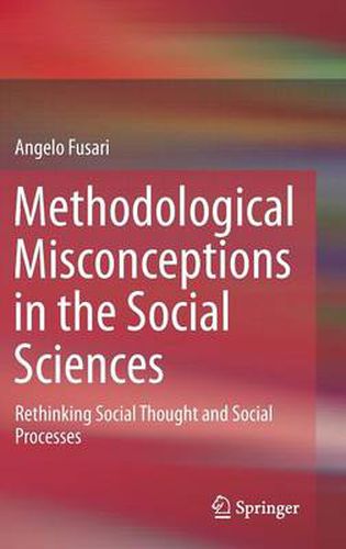 Cover image for Methodological Misconceptions in the Social Sciences: Rethinking Social Thought and Social Processes