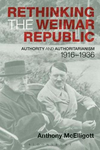 Cover image for Rethinking the Weimar Republic: Authority and Authoritarianism, 1916-1936