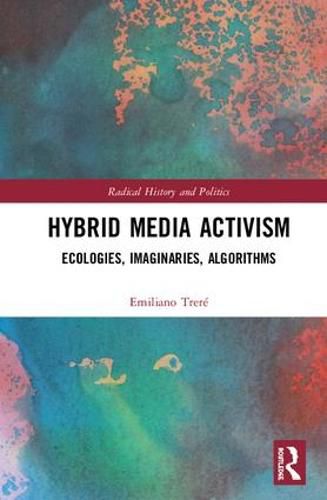 Hybrid Media Activism: Ecologies, Imaginaries, Algorithms