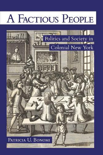 Cover image for A Factious People: Politics and Society in Colonial New York