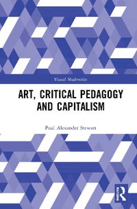 Cover image for Art, Critical Pedagogy and Capitalism