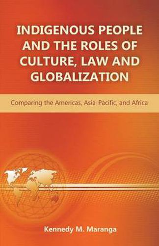 Cover image for Indigenous People and the Roles of Culture, Law and Globalization: Comparing the Americas, Asia-Pacific, and Africa