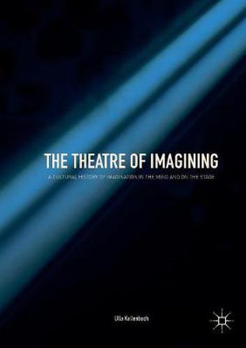 Cover image for The Theatre of Imagining: A Cultural History of Imagination in the Mind and on the Stage