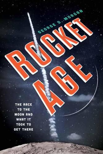 Cover image for Rocket Age: The Race to the Moon and What It Took to Get There