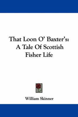 Cover image for That Loon O' Baxter's: A Tale of Scottish Fisher Life