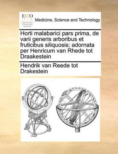 Cover image for Horti Malabarici Pars Prima, de Varii Generis Arboribus Et Fruticibus Siliquosis; Adornata Per Henricum Van Rhede Tot Draakestein