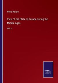 Cover image for View of the State of Europe during the Middle Ages: Vol. II