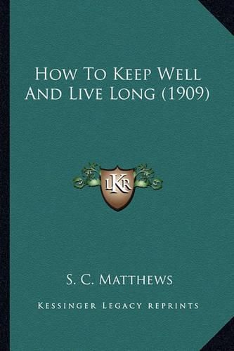 How to Keep Well and Live Long (1909)