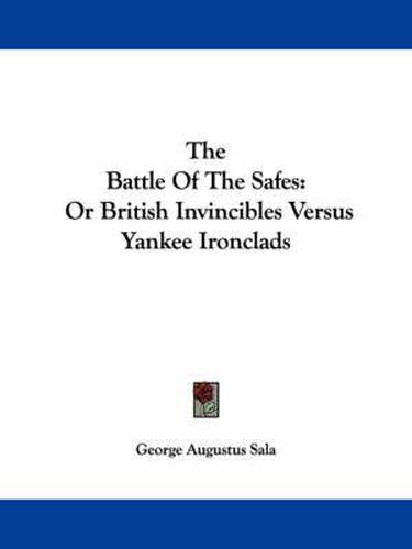 The Battle of the Safes: Or British Invincibles Versus Yankee Ironclads
