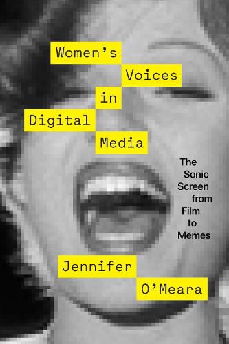 Cover image for Women's Voices in Digital Media: The Sonic Screen from Film to Memes